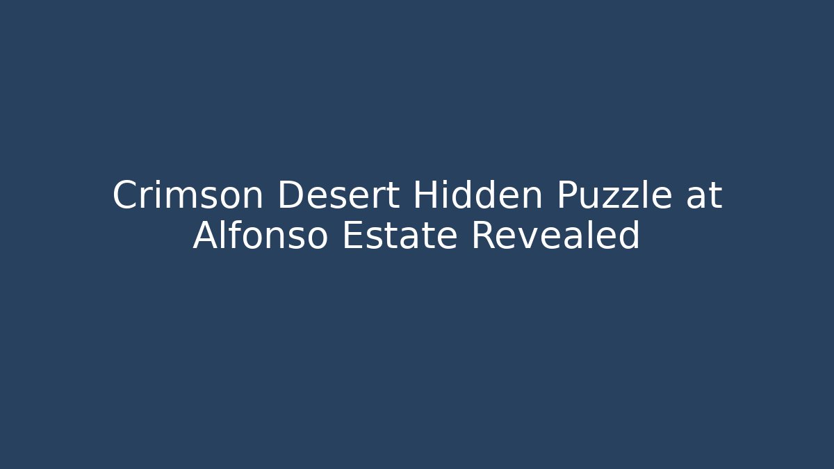 Crimson Desert Hidden Puzzle at Alfonso Estate Revealed