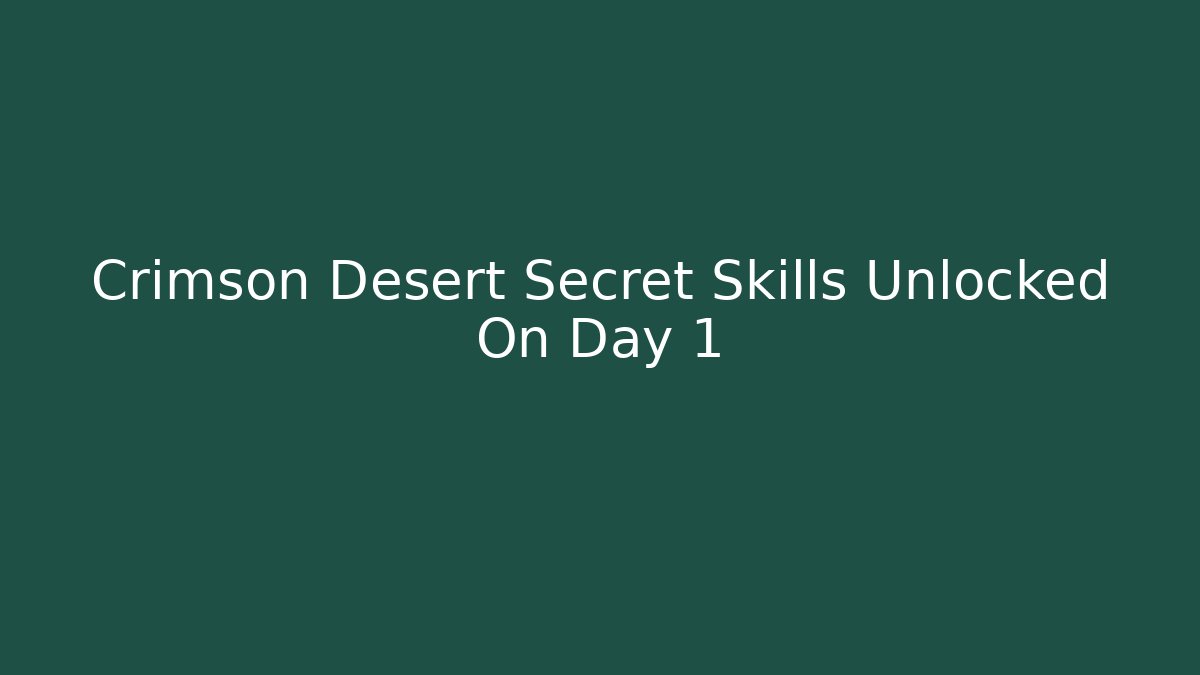Crimson Desert Secret Skills Unlocked On Day 1