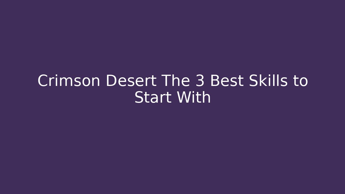 Crimson Desert The 3 Best Skills to Start With - Vintage E-Juice