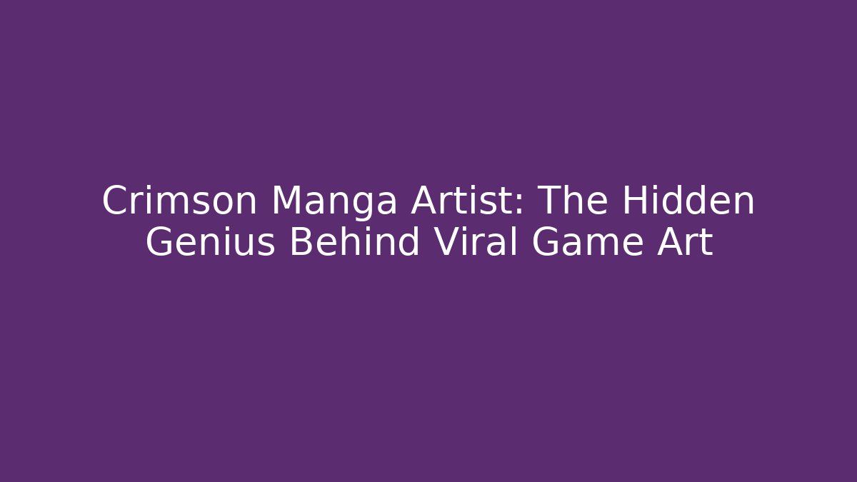 Crimson Manga Artist: The Hidden Genius Behind Viral Game Art