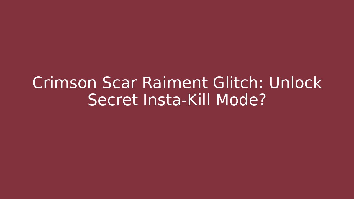 Crimson Scar Raiment Glitch: Unlock Secret Insta-Kill Mode?