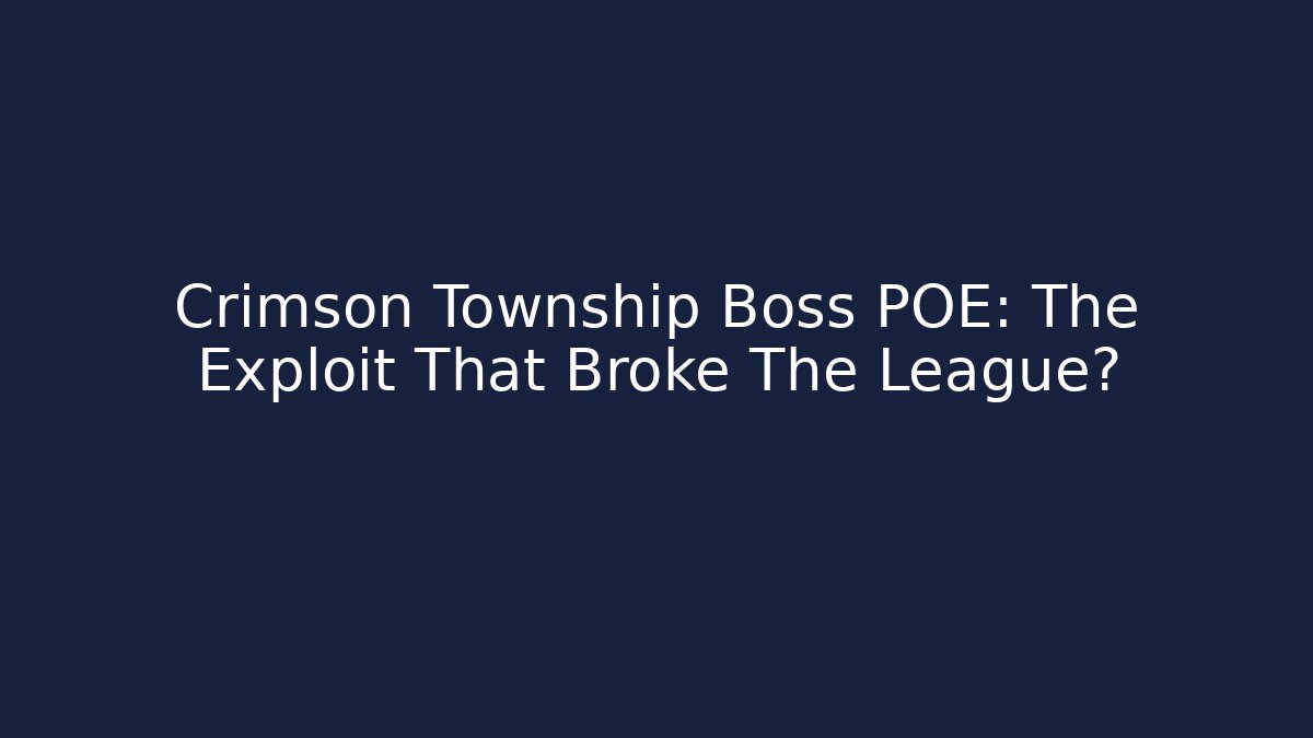 Crimson Township Boss POE: The Exploit That Broke The League?