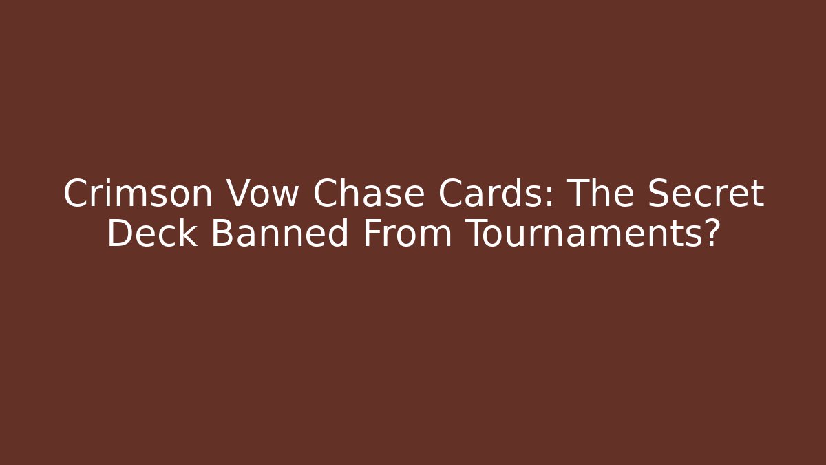 Crimson Vow Chase Cards: The Secret Deck Banned From Tournaments?