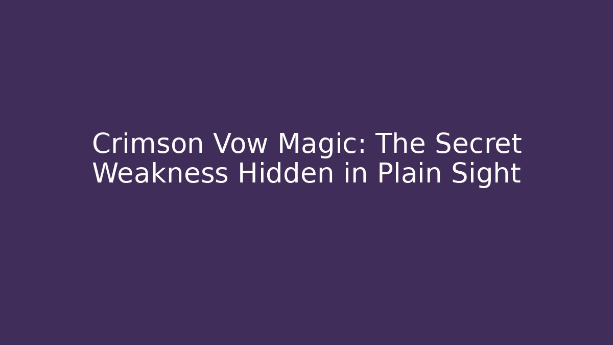 Crimson Vow Magic: The Secret Weakness Hidden in Plain Sight