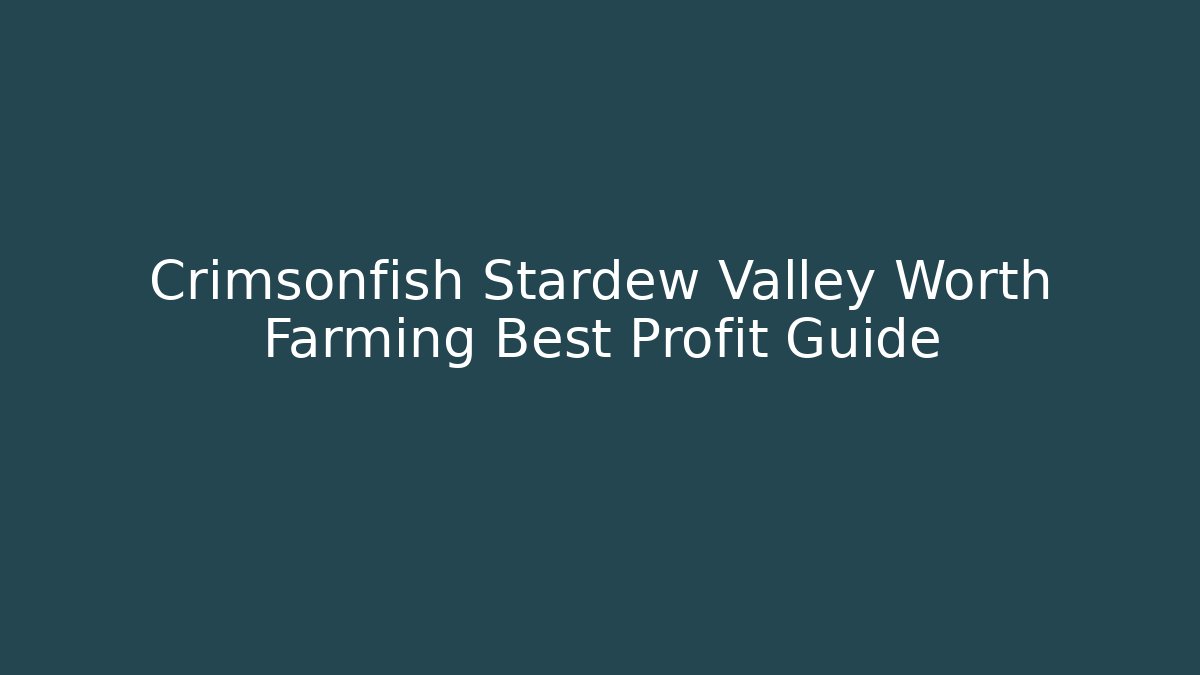 Crimsonfish Stardew Valley Worth Farming Best Profit Guide