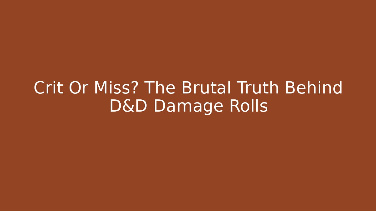 Crit Or Miss? The Brutal Truth Behind D&D Damage Rolls
