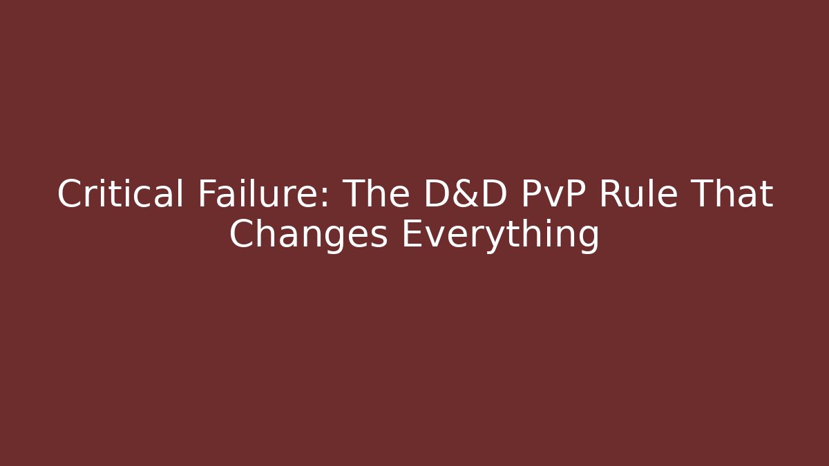 Critical Failure: The D&D PvP Rule That Changes Everything
