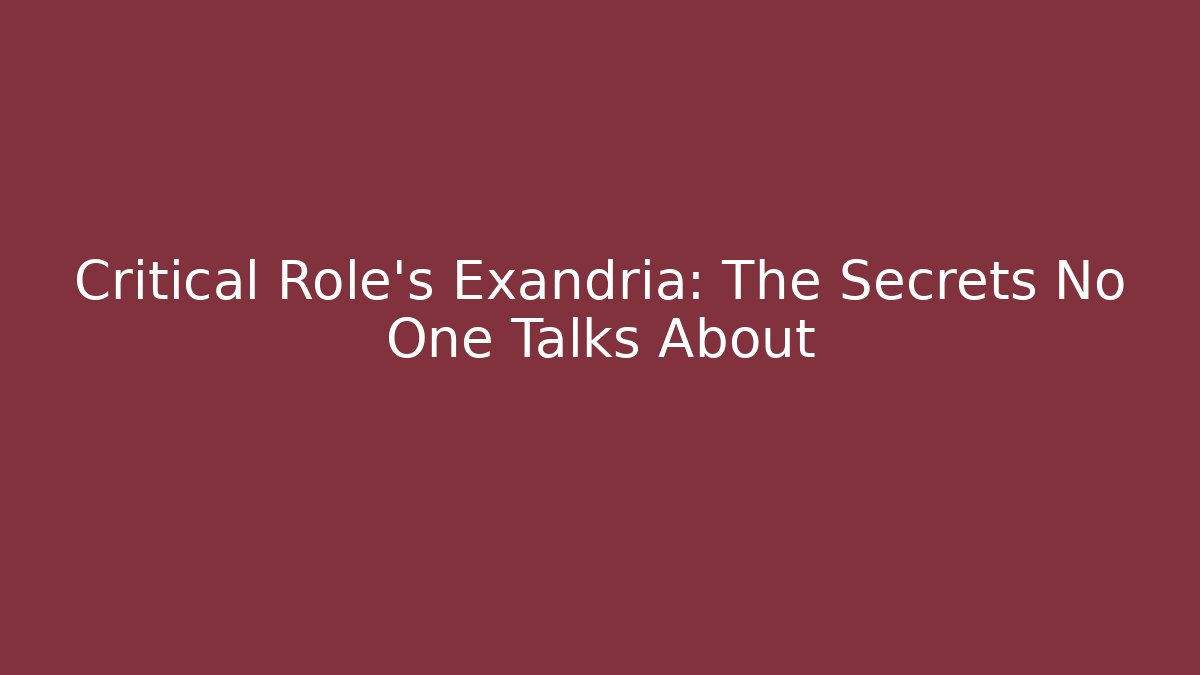 Critical Role's Exandria: The Secrets No One Talks About