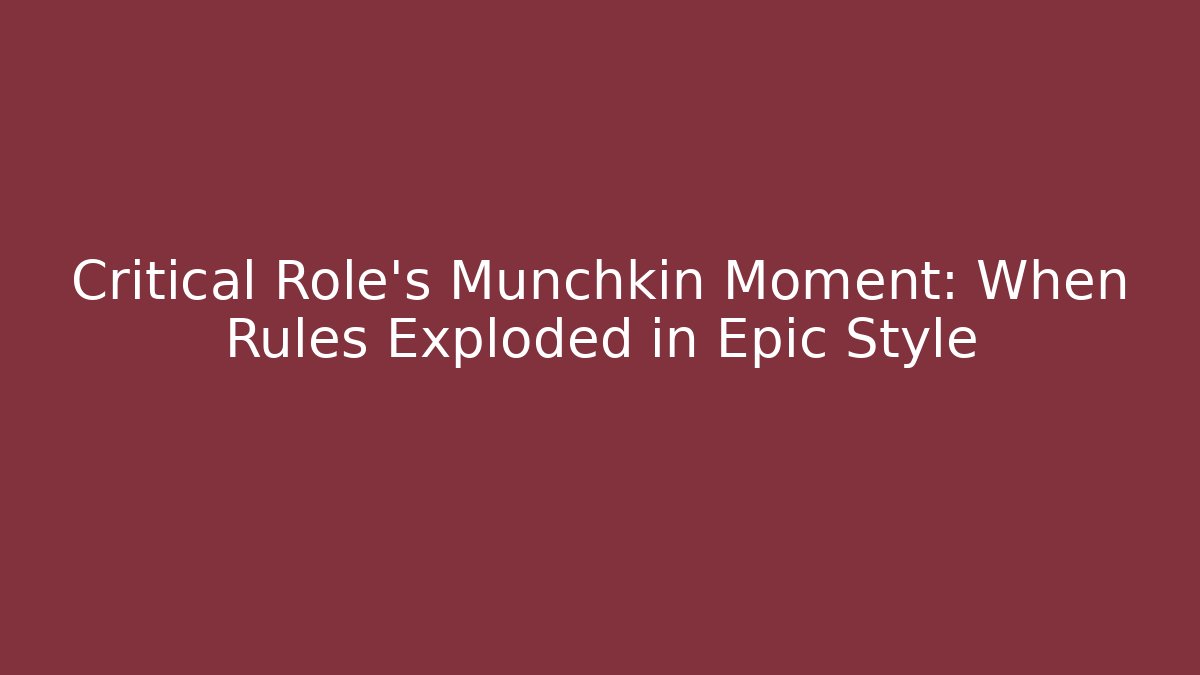 Critical Role's Munchkin Moment: When Rules Exploded in Epic Style - Vintage E-Juice