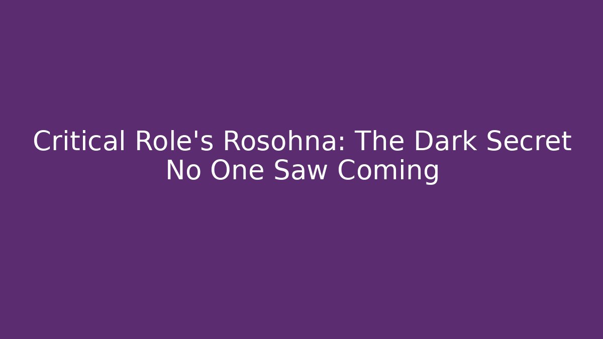 Critical Role's Rosohna: The Dark Secret No One Saw Coming