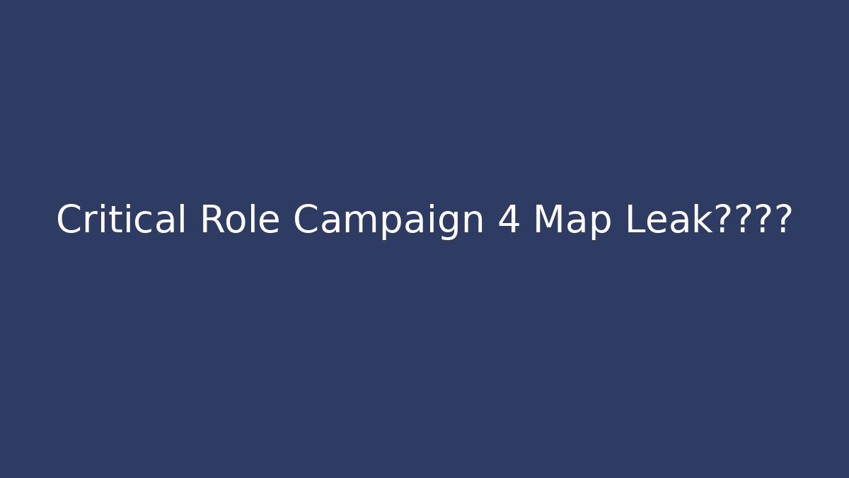 Critical Role Campaign 4 Map Leak惊天动地