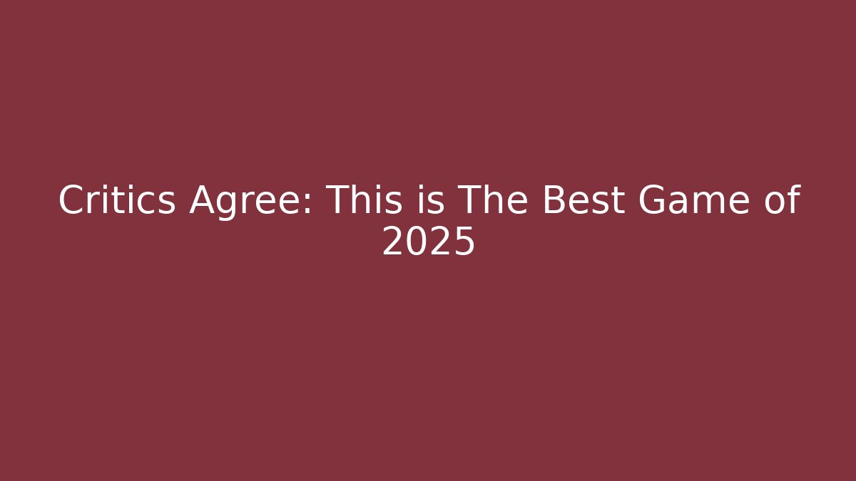 Critics Agree: This is The Best Game of 2025