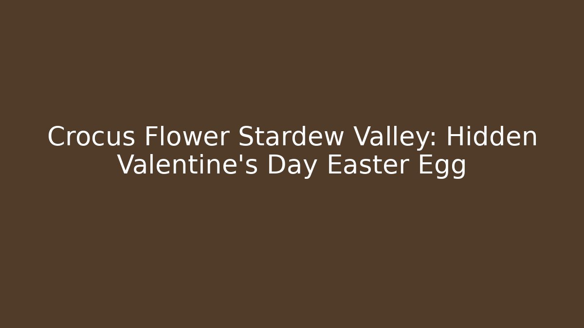 Crocus Flower Stardew Valley: Hidden Valentine's Day Easter Egg
