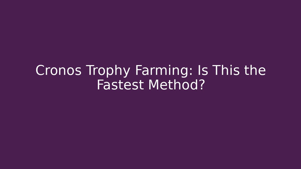Cronos Trophy Farming: Is This the Fastest Method?