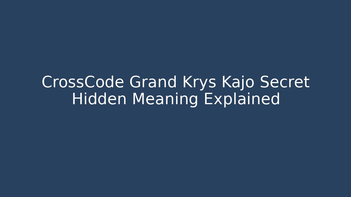CrossCode Grand Krys Kajo Secret Hidden Meaning Explained