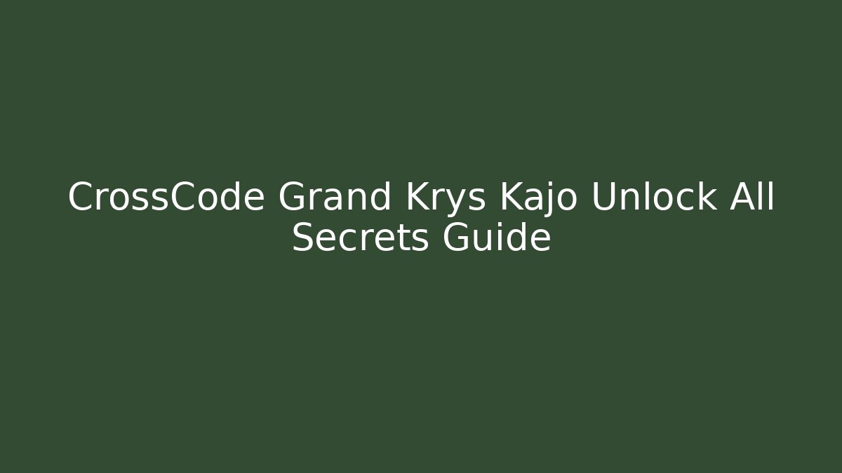 CrossCode Grand Krys Kajo Unlock All Secrets Guide