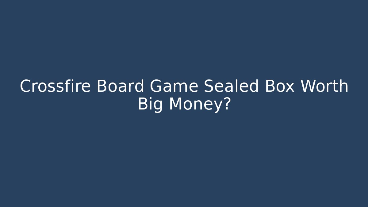 Crossfire Board Game Sealed Box Worth Big Money?