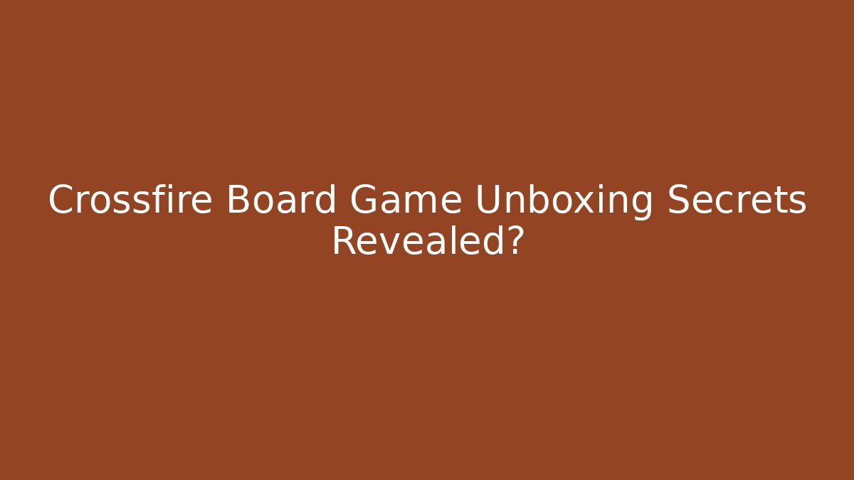 Crossfire Board Game Unboxing Secrets Revealed? - Vintage E-Juice