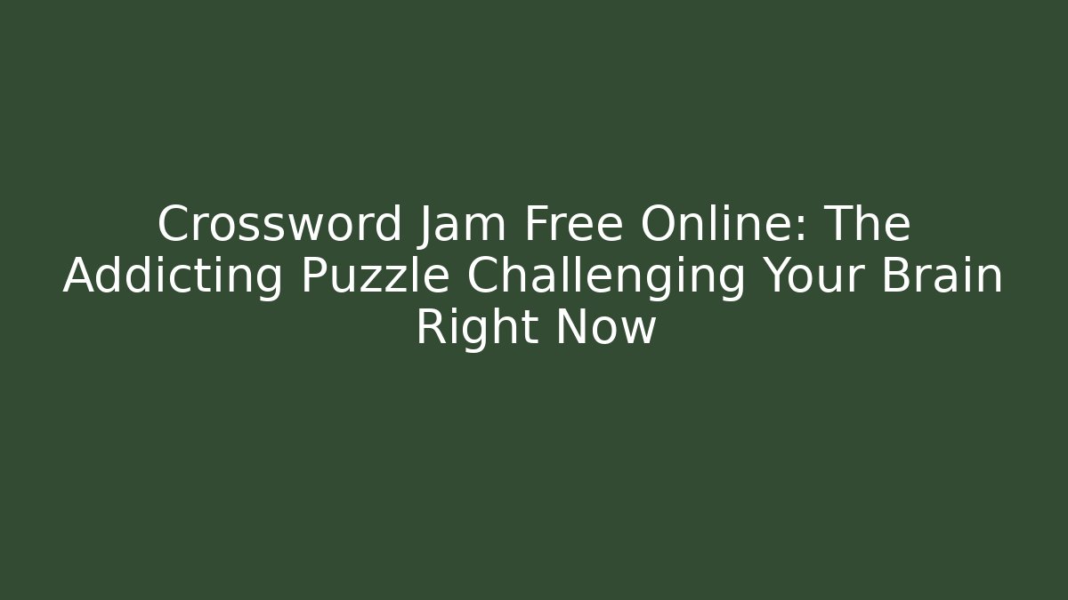 Crossword Jam Free Online: The Addicting Puzzle Challenging Your Brain Right Now