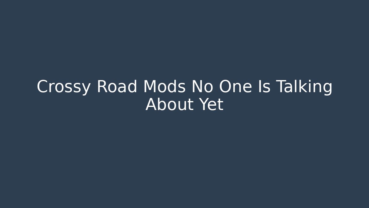 Crossy Road Mods No One Is Talking About Yet