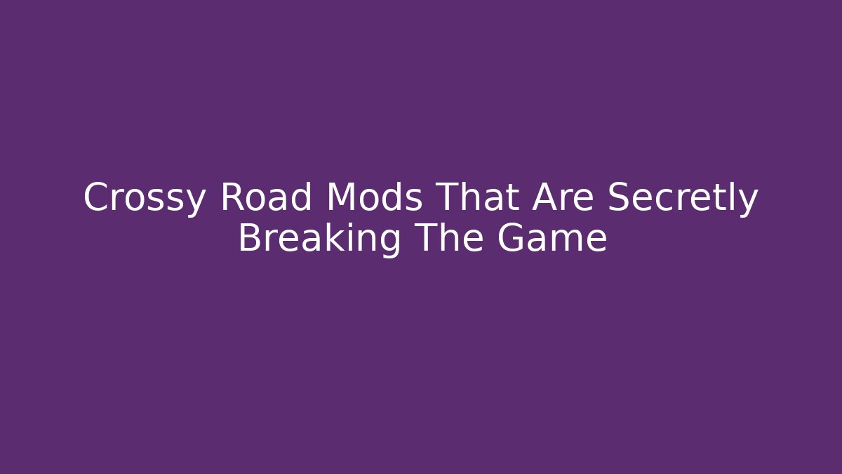 Crossy Road Mods That Are Secretly Breaking The Game