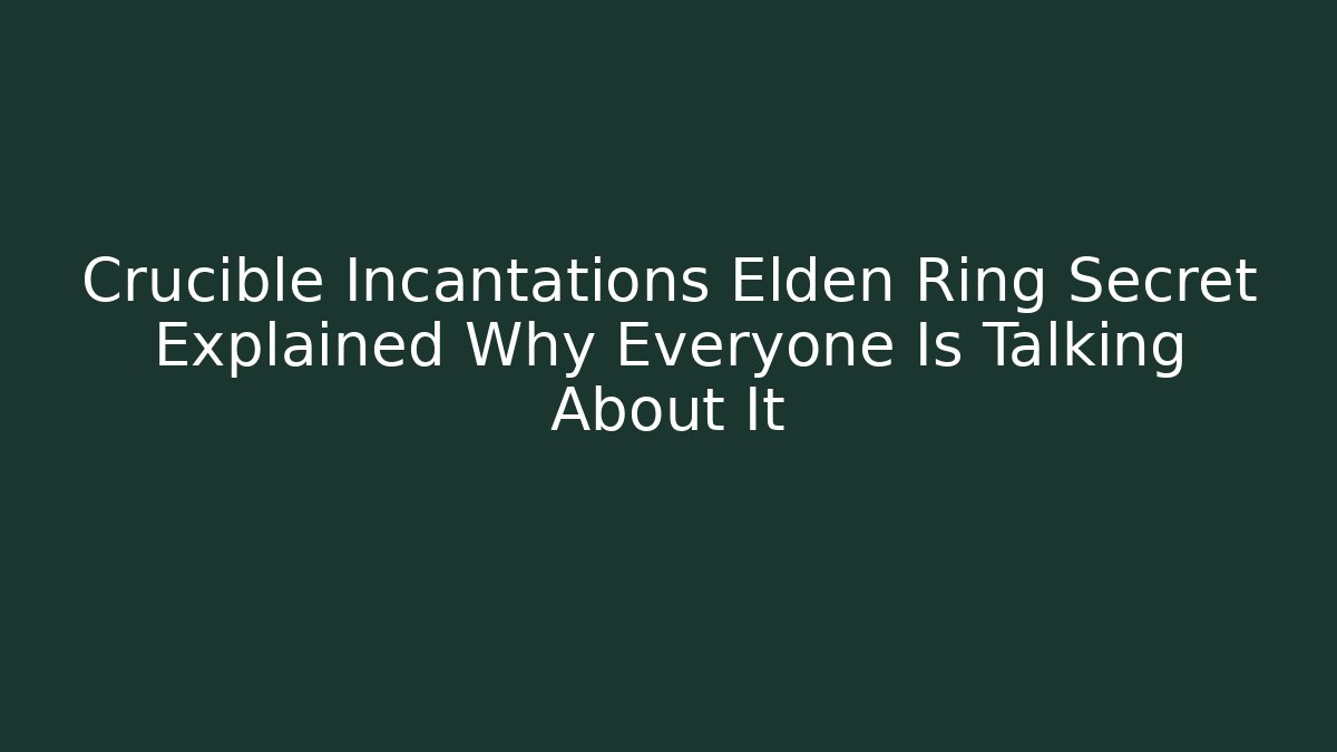 Crucible Incantations Elden Ring Secret Explained Why Everyone Is Talking About It - Vintage E-Juice