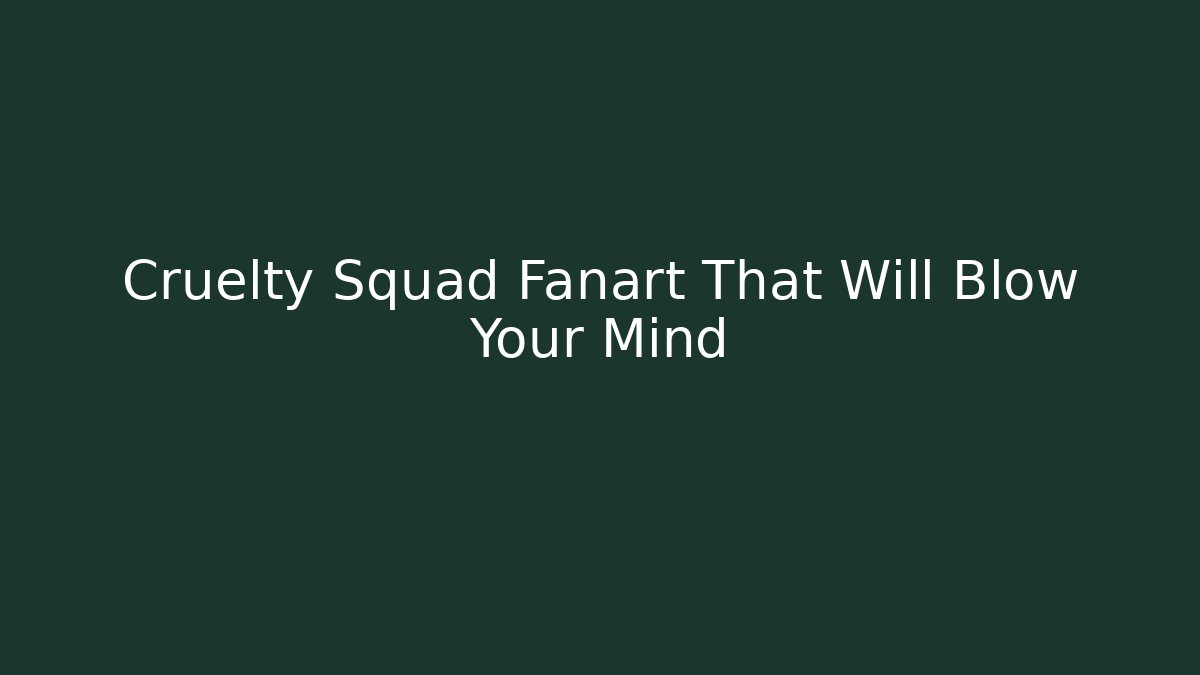 Cruelty Squad Fanart That Will Blow Your Mind
