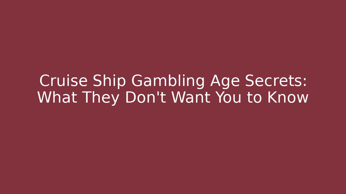 Cruise Ship Gambling Age Secrets: What They Don’t Want You to Know