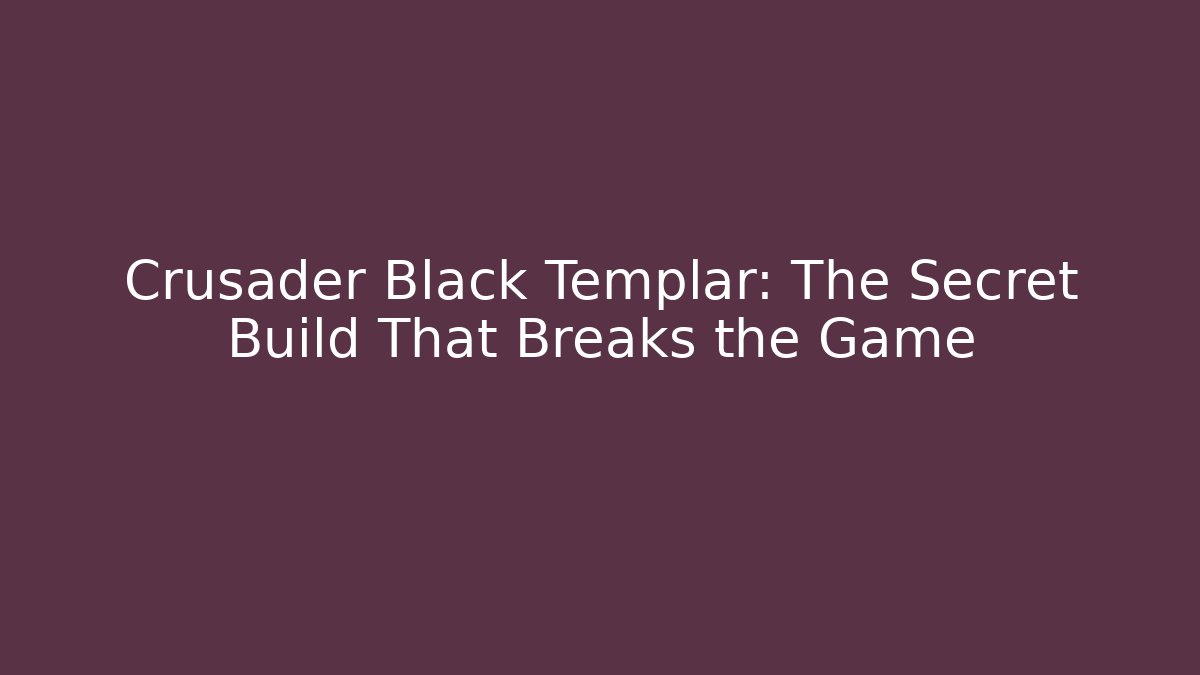 Crusader Black Templar: The Secret Build That Breaks the Game