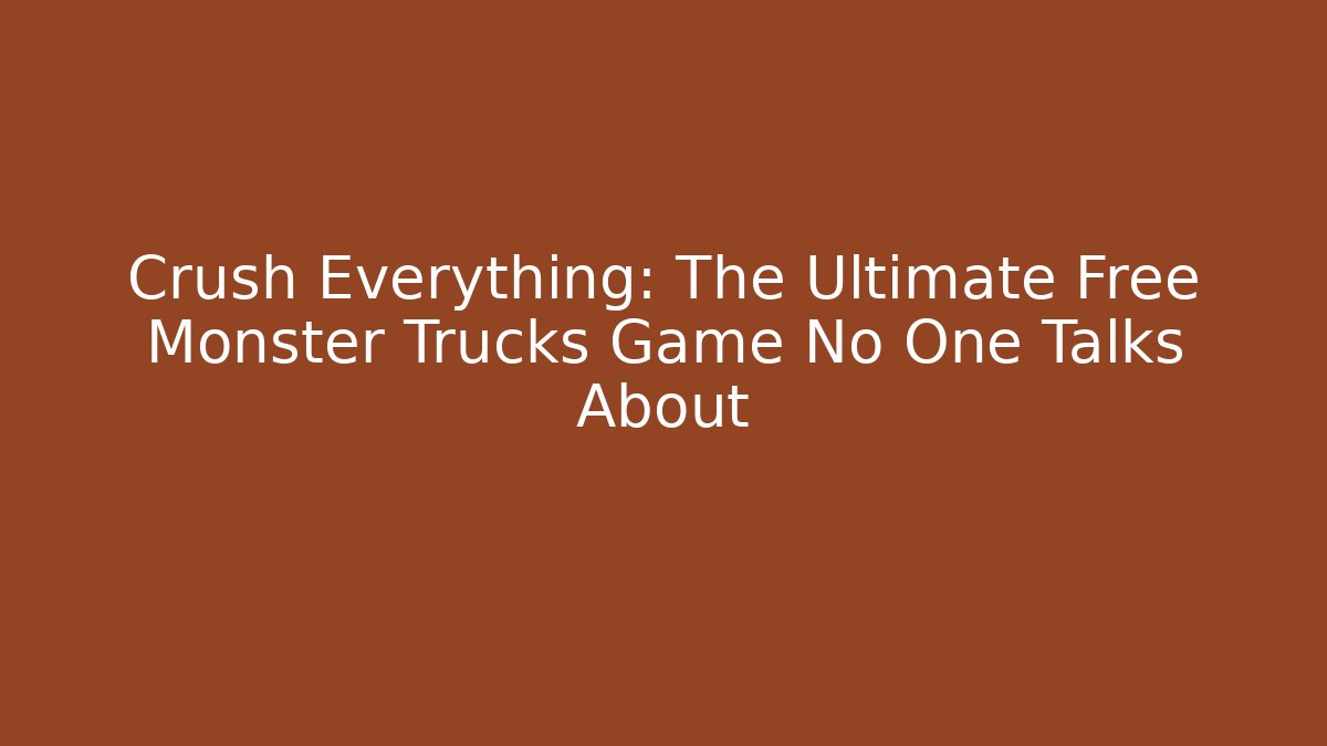 Crush Everything: The Ultimate Free Monster Trucks Game No One Talks About - Vintage E-Juice
