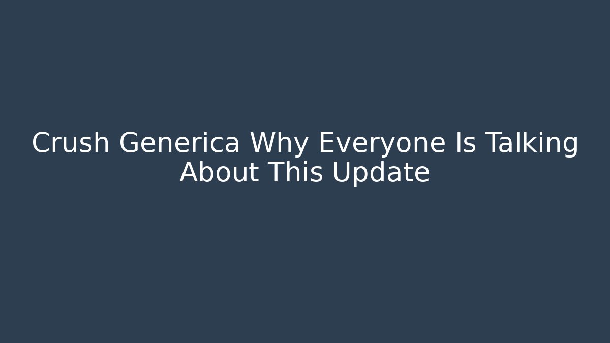 Crush Generica Why Everyone Is Talking About This Update - Vintage E-Juice