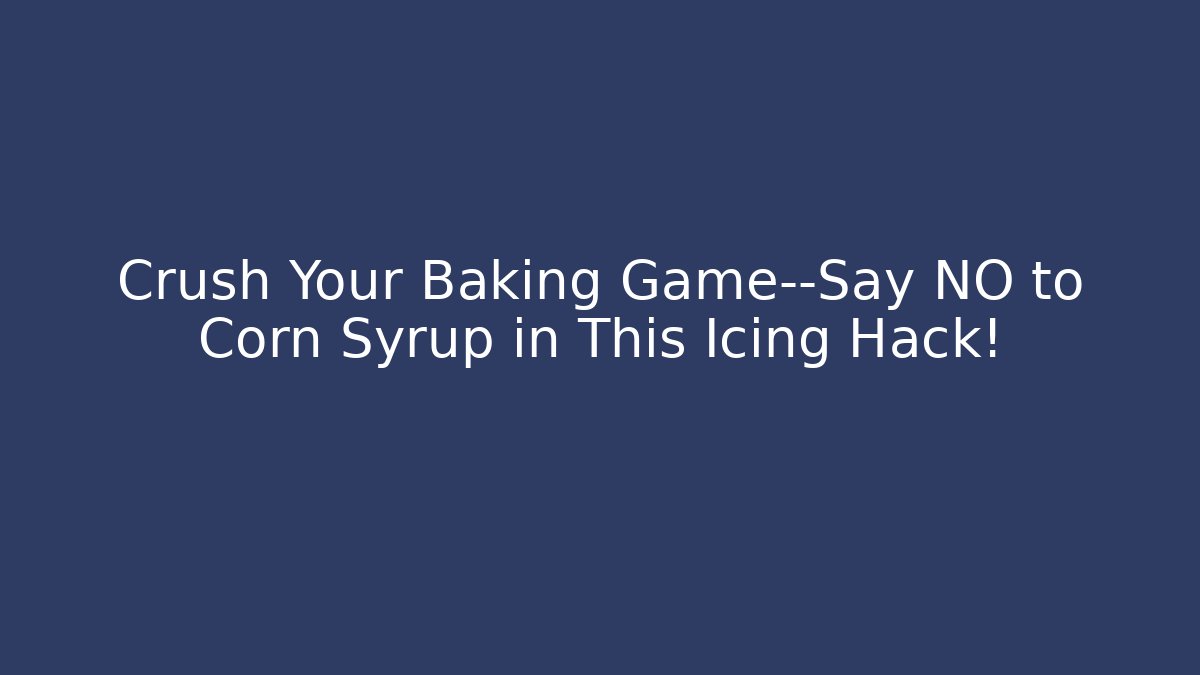 Crush Your Baking Game—Say NO to Corn Syrup in This Icing Hack! - Vintage E-Juice