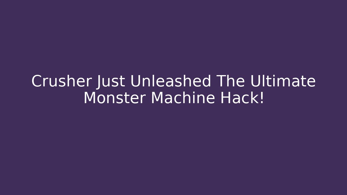 Crusher Just Unleashed The Ultimate Monster Machine Hack! - Vintage E-Juice