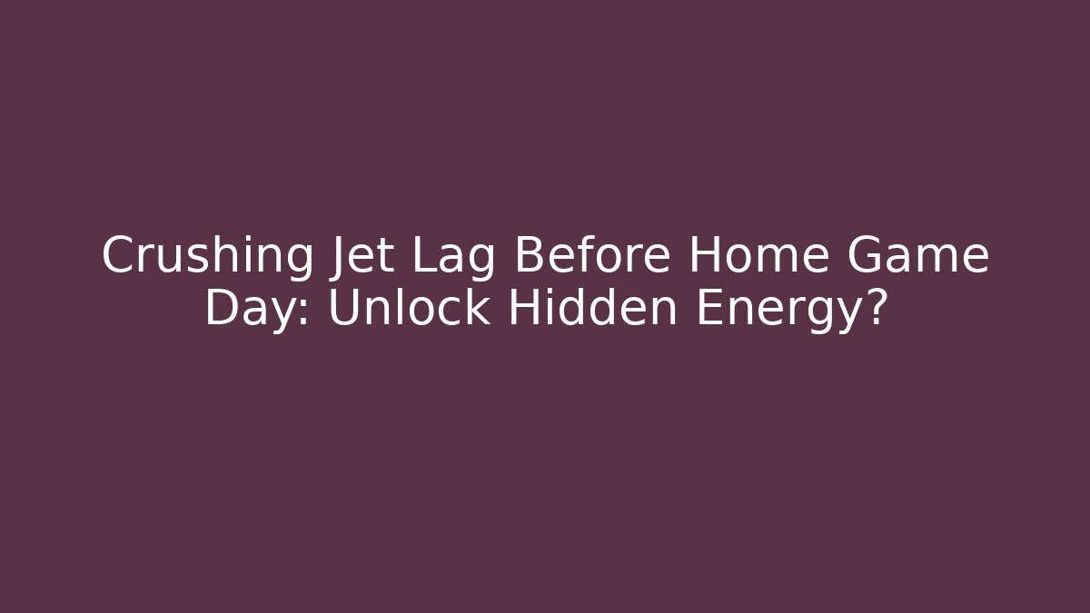 Crushing Jet Lag Before Home Game Day: Unlock Hidden Energy? - Vintage E-Juice