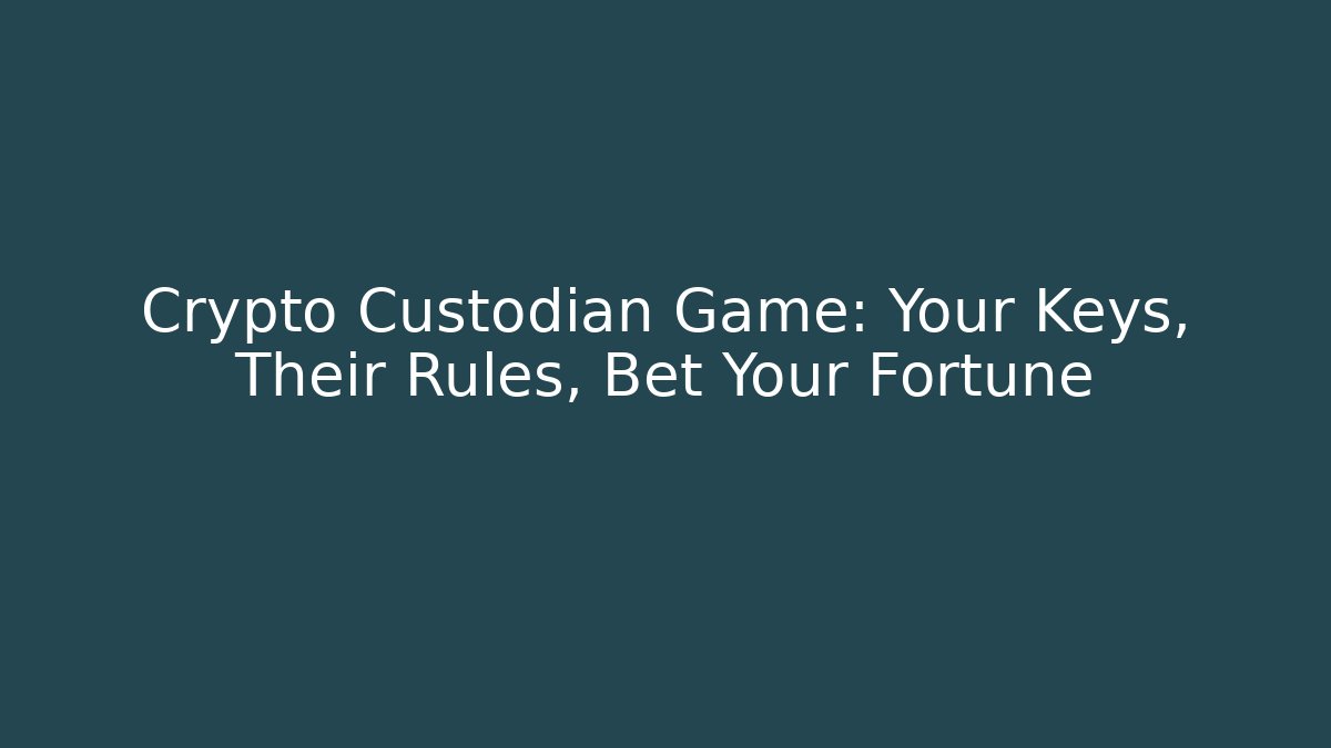 Crypto Custodian Game: Your Keys, Their Rules, Bet Your Fortune