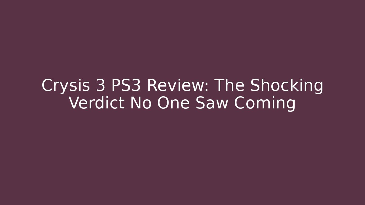 Crysis 3 PS3 Review: The Shocking Verdict No One Saw Coming