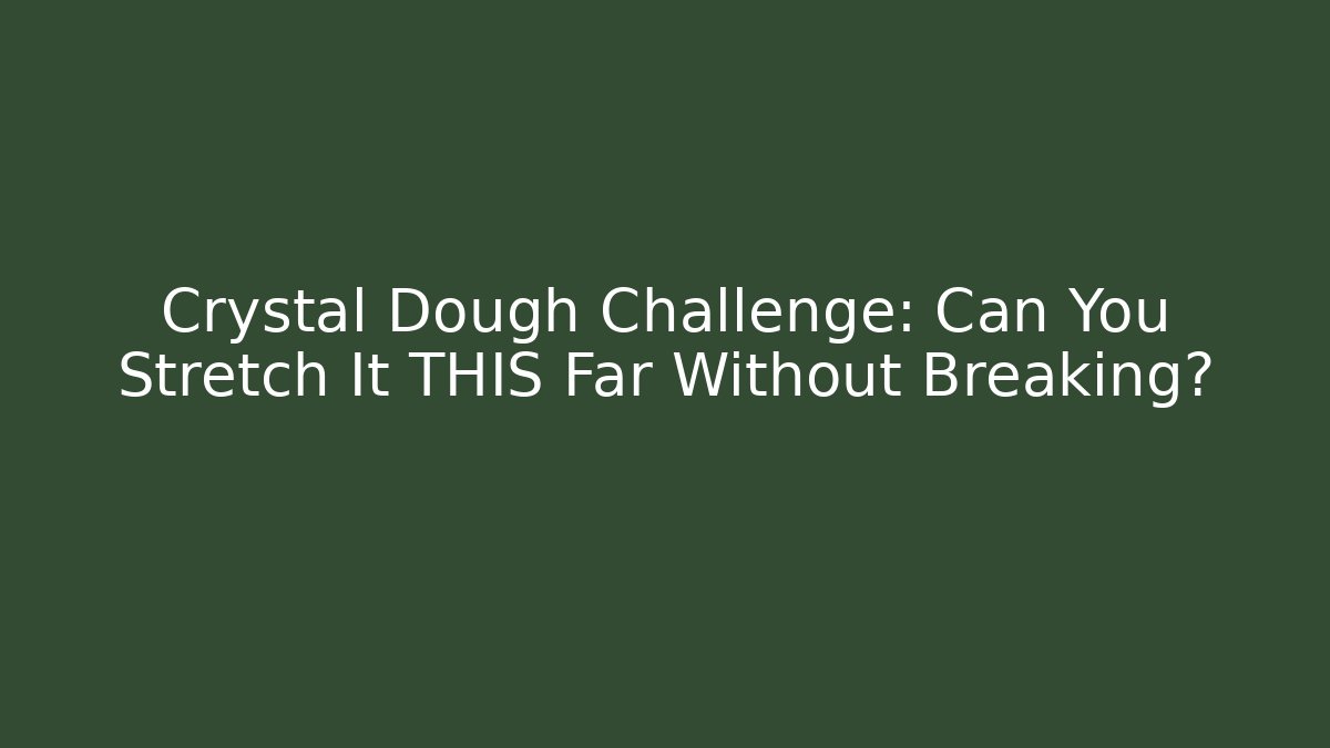 Crystal Dough Challenge: Can You Stretch It THIS Far Without Breaking?