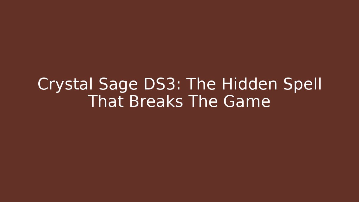 Crystal Sage DS3: The Hidden Spell That Breaks The Game