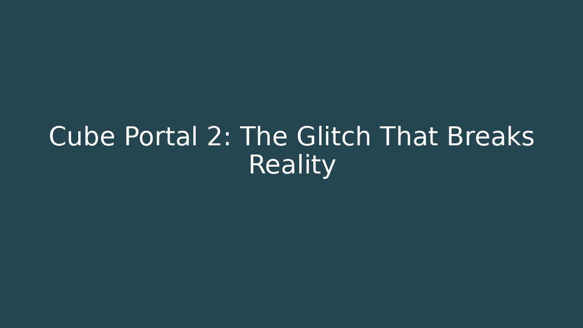 Cube Portal 2: The Glitch That Breaks Reality