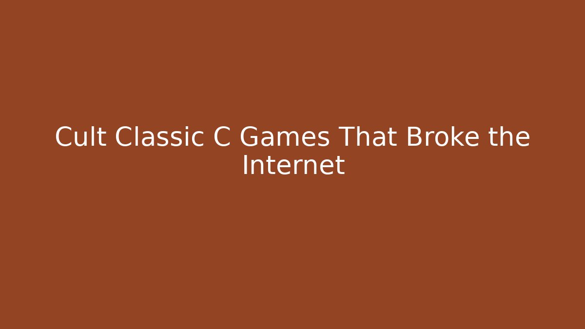 Cult Classic C Games That Broke the Internet