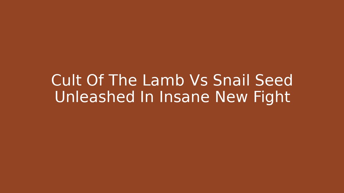 Cult Of The Lamb Vs Snail Seed Unleashed In Insane New Fight