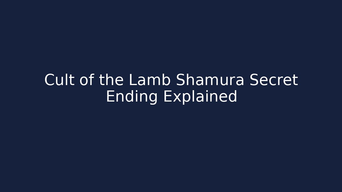Cult of the Lamb Shamura Secret Ending Explained