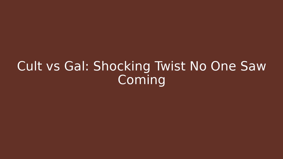 Cult vs Gal: Shocking Twist No One Saw Coming