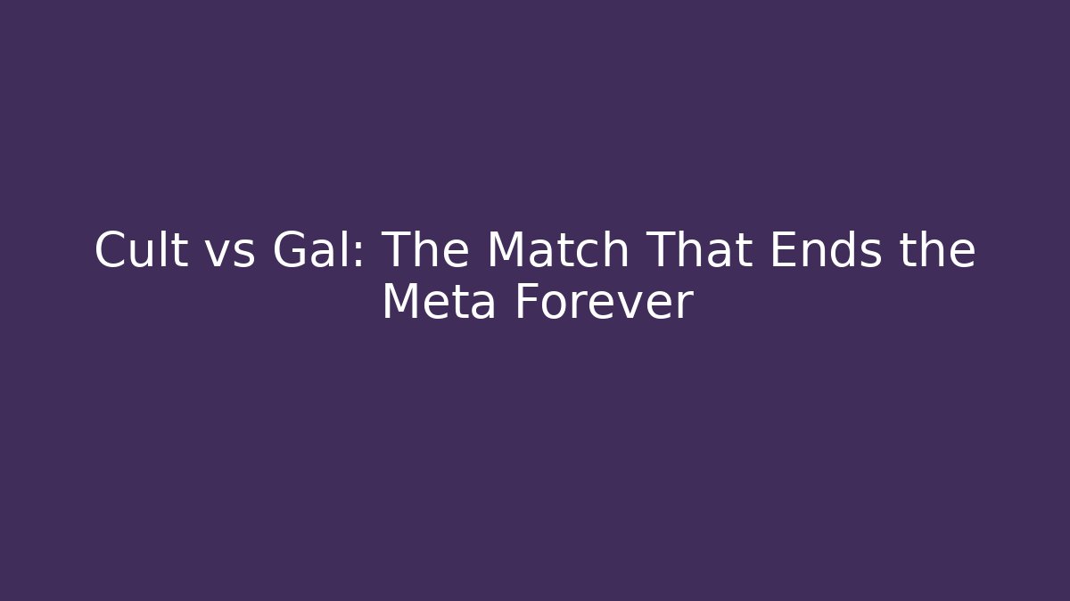 Cult vs Gal: The Match That Ends the Meta Forever