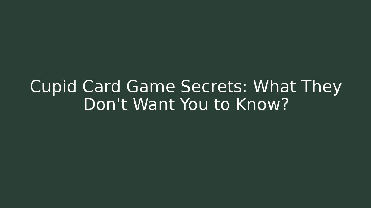 Cupid Card Game Secrets: What They Don't Want You to Know?
