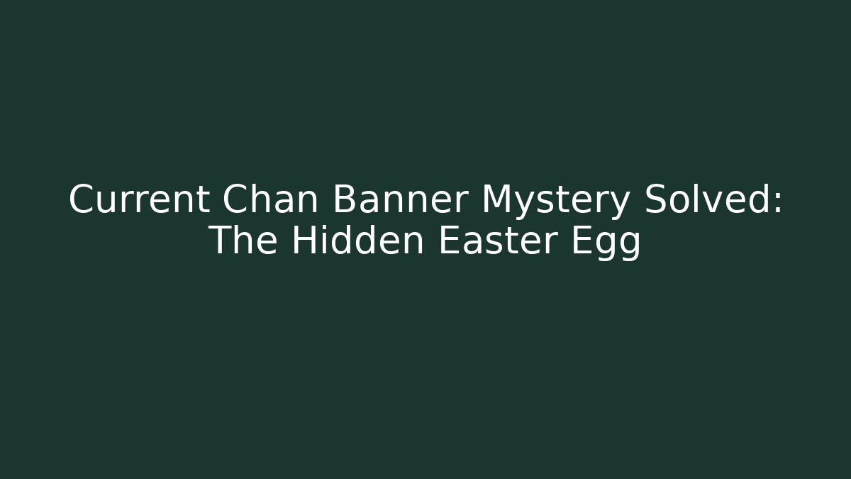 Current Chan Banner Mystery Solved: The Hidden Easter Egg - Vintage E-Juice