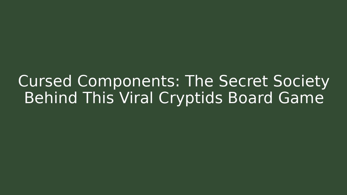 Cursed Components: The Secret Society Behind This Viral Cryptids Board Game