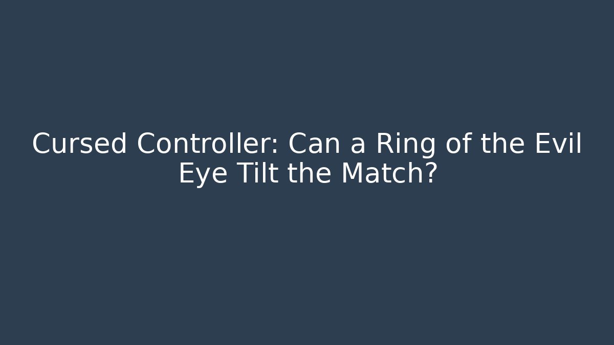 Cursed Controller: Can a Ring of the Evil Eye Tilt the Match?