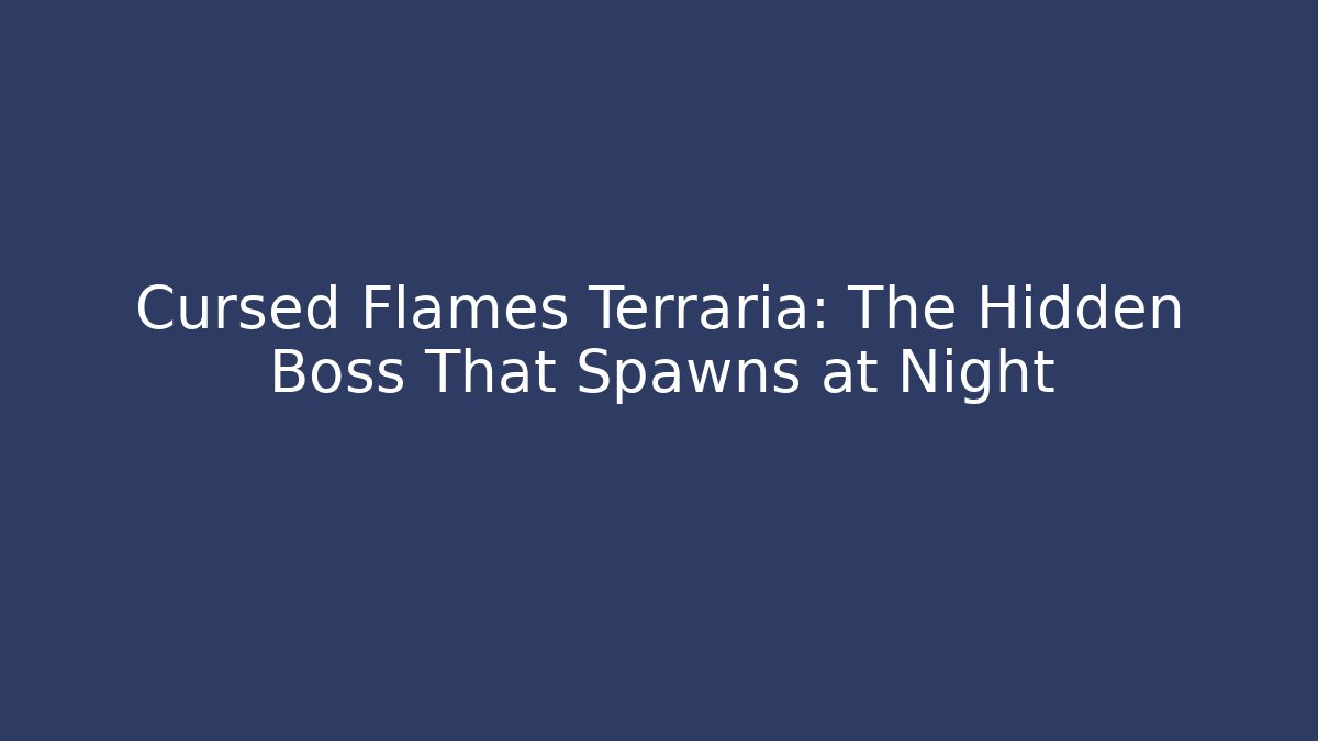 Cursed Flames Terraria: The Hidden Boss That Spawns at Night