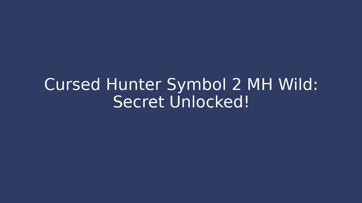 Cursed Hunter Symbol 2 MH Wild: Secret Unlocked!